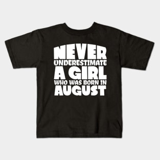 Never underestimate a girl who was born in August Kids T-Shirt